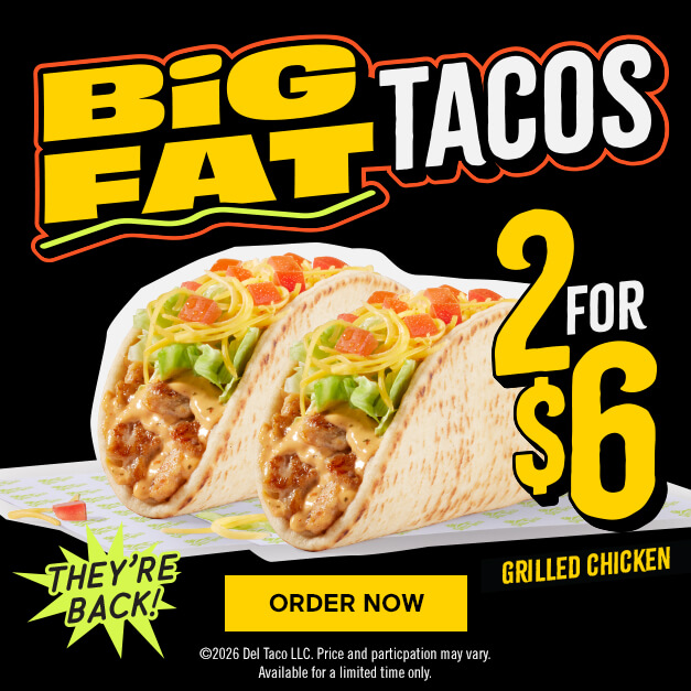 Big Fat Tacos! They're Back! 2 for $6 Grilled Chicken Tacos. Click to Order Now.